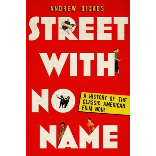 Street with No Name: A History of the Classic American Film Noir