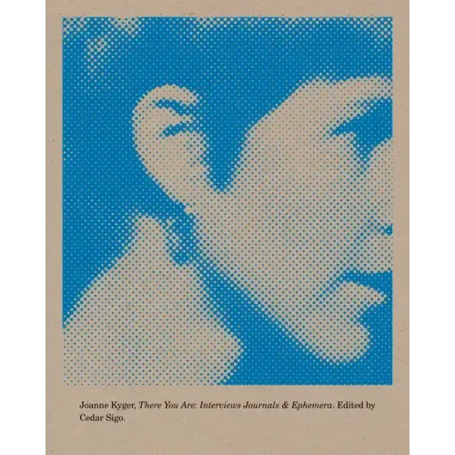 There You Are: Interviews, Journals, and Ephemera