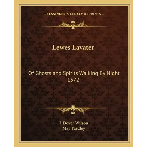 Lewes Lavater: Of Ghosts and Spirits Walking By Night 1572