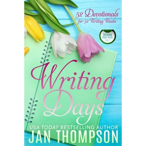 Writing Days: 52 Devotionals for the 52 Weeks in a Christian Writer's Year