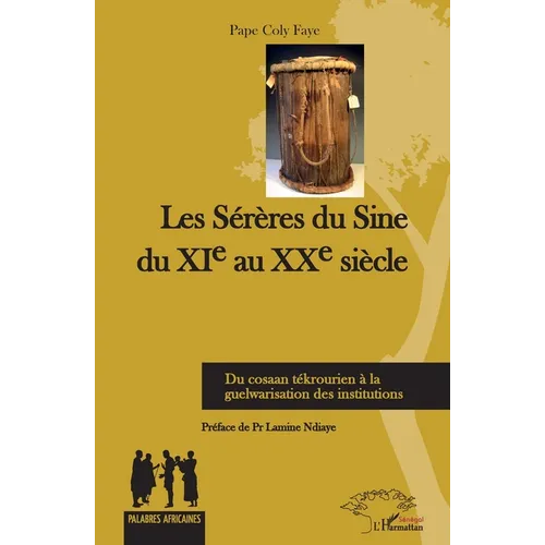 Les Sérères du Sine du XIe au XXe siècle: Du cosaan tékrourien à la guelwarisation des institutions
