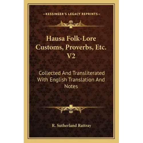 Hausa Folk-Lore Customs, Proverbs, Etc. V2: Collected and Transliterated with English Translation and Notes