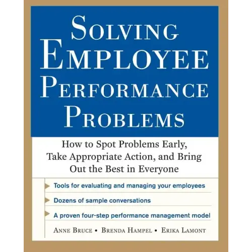 Solving Employee Performance Problems: How to Spot Problems Early, Take Appropriate Action, and Bring Out the Best in Everyone