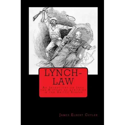 Lynch-Law: An Investigation Into the History of Lynching in the United States