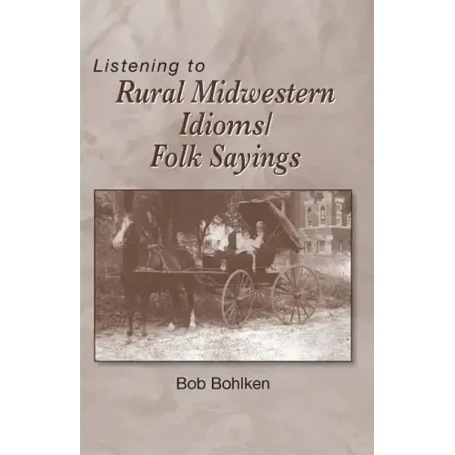 Listening to Rural Midwestern Idioms/Folk Sayings