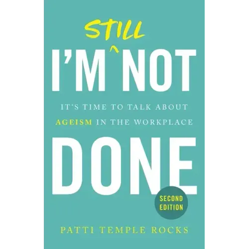 I'm Still Not Done: It's Time to Talk About Ageism in the Workplace