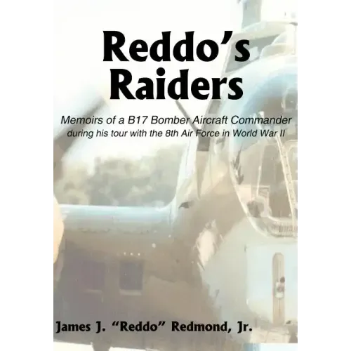 Reddo's Raiders: Memoirs of a B17 Bomber Aircraft Commander