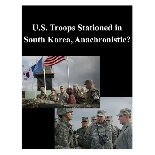 U.S. Troops Stationed in South Korea, Anachronistic?