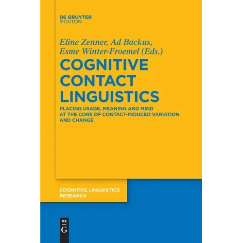 Cognitive Contact Linguistics: Placing Usage, Meaning and Mind at the Core of Contact-Induced Variation and Change