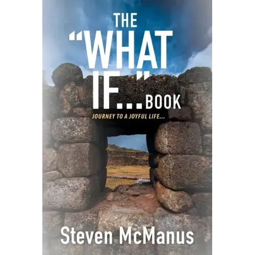 The "What If..." Book: Journey to a Joyful Life...