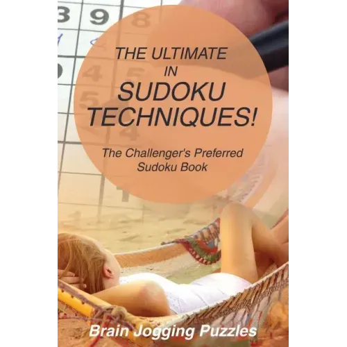 The Ultimate in Sudoku Techniques! The Challenger's Preferred Sudoku Book