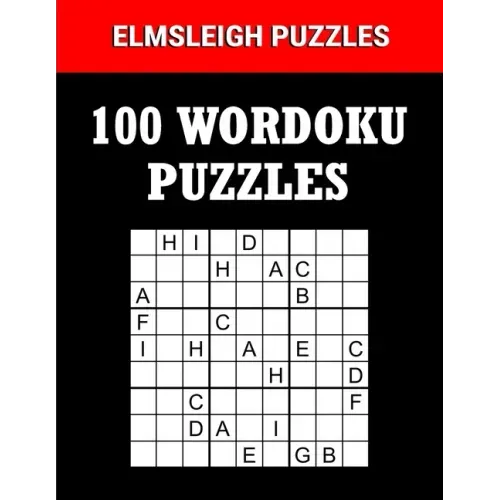 100 Wordoku Puzzles Book - A Word Sudoku Puzzle Book: Logic Based Letter Puzzle Book for Puzzle lovers