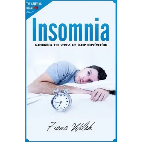 Insomnia: Managing The Stress of Sleep Deprivation: Workbook self help guide to overcome Insomnia for teens and adults who suffe