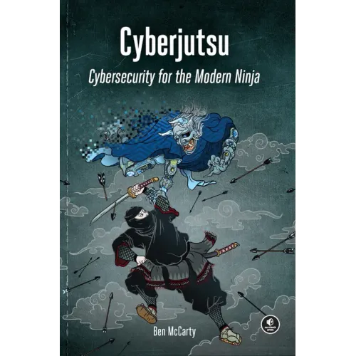 Cyberjutsu: Cybersecurity for the Modern Ninja