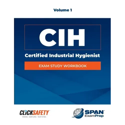 Certified Industrial Hygienist (Cih) Exam Study Workbook Vol 1: Revised