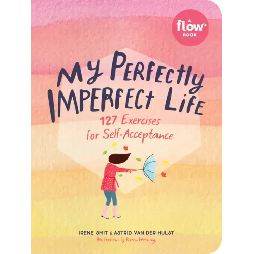 My Perfectly Imperfect Life: 127 Exercises for Self-Acceptance