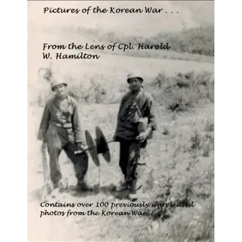 Pictures of the Korean War . . .: From the Lens of Cpl. Harold W. Hamilton