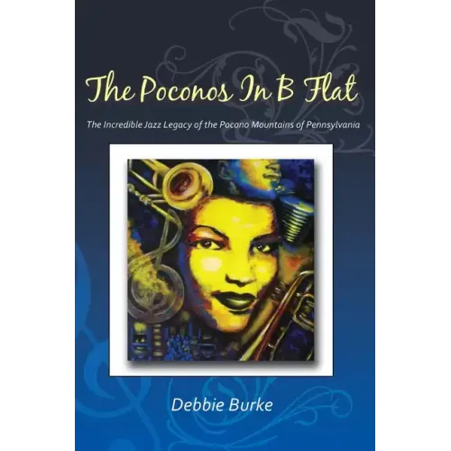 The Poconos in B Flat: The Incredible Jazz Legacy of the Pocono Mountains of Pennsylvania