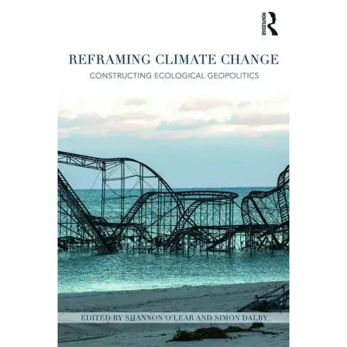 Reframing Climate Change: Constructing ecological geopolitics