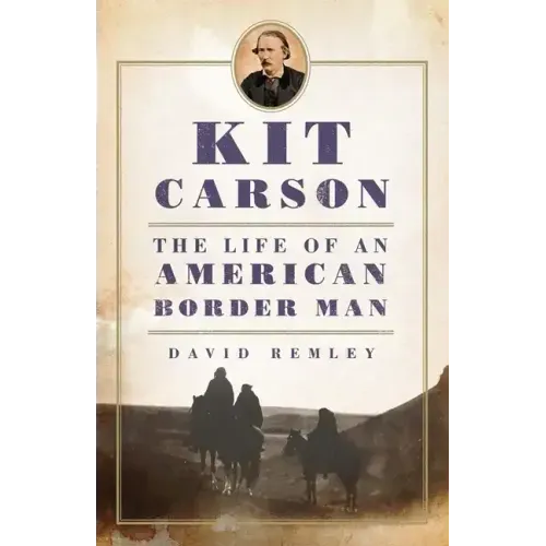 Kit Carson: The Life of an American Border Manvolume 27