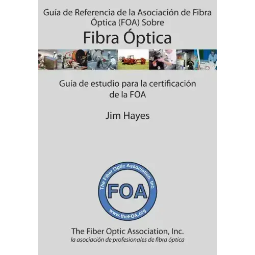 Guía de Referencia de la Asociación de Fibra Óptica (FOA) Sobre Fibra Óptica: Guía de estudio para la certificación de la FOA