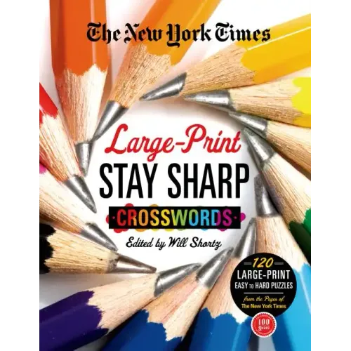 The New York Times Large-Print Stay Sharp Crosswords: 120 Large-Print Easy to Hard Puzzles from the Pages of the New York Times