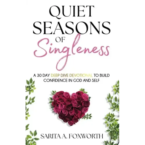 Quiet Seasons of Singleness: A 30 Day Deep Dive Devotional to Build Confidence in God and Self