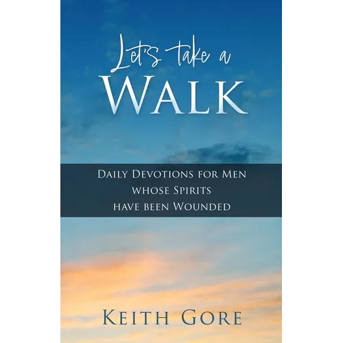 Let's take a Walk: Daily Devotions for Men whose Spirits have been Wounded