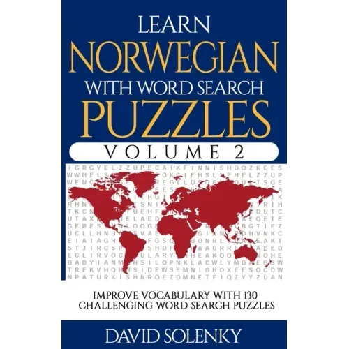 Learn Norwegian with Word Search Puzzles Volume 2: Learn Norwegian Language Vocabulary with 130 Challenging Bilingual Word Find Puzzles for All Ages