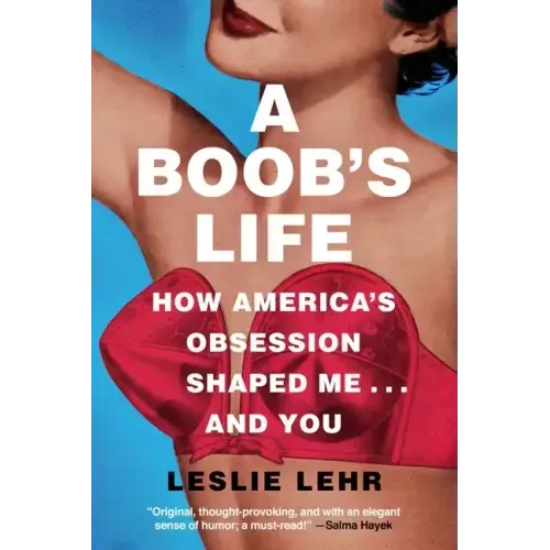 A Boob's Life: How America's Obsession Shaped Me...and You