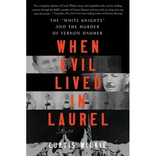 When Evil Lived in Laurel: The White Knights and the Murder of Vernon Dahmer