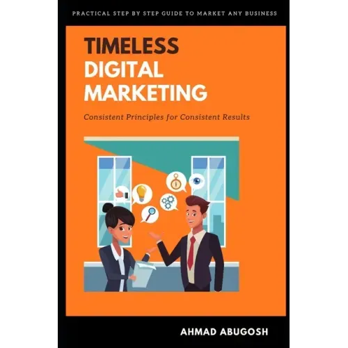 Timeless Digital Marketing: Consistent Principles for Consistent Results