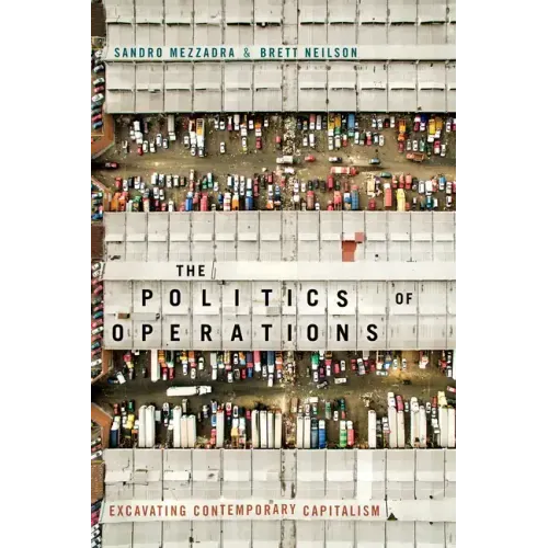 The Politics of Operations: Excavating Contemporary Capitalism