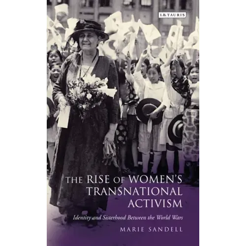 The Rise of Women's Transnational Activism: Identity and Sisterhood Between the World Wars