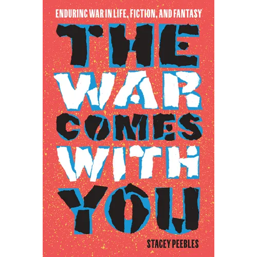 The War Comes with You: Enduring War in Life, Fiction, and Fantasy