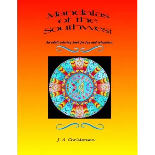 Mandalas of the Southwest: An adult coloring book for fun and relaxation