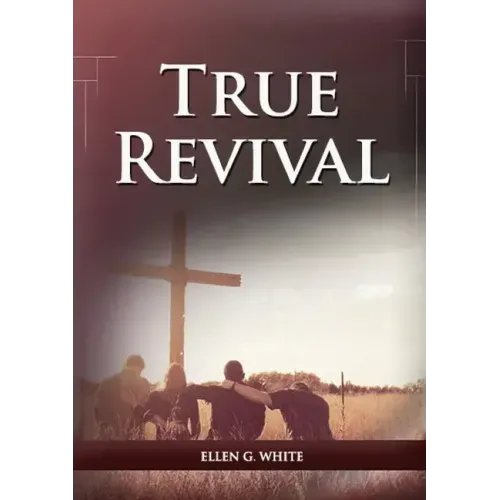 True Revival For the Last Day Events: (True Revival for The Adventist Home, Revival Message to Young People and through Letters to Young Lovers, True