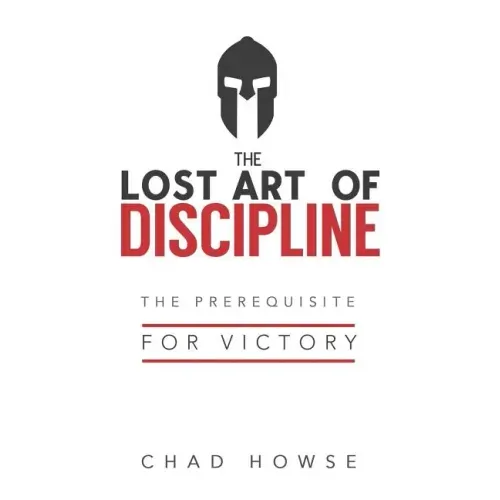 The Lost Art of Discipline: The Prerequisite for Victory