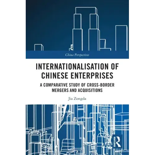 Internationalisation of Chinese Enterprises: A Comparative Study of Cross-border Mergers and Acquisitions