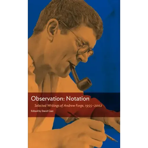 Observation: Notation: Selected Writings of Andrew Forge, 1955-2002