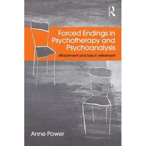 Forced Endings in Psychotherapy and Psychoanalysis: Attachment and loss in retirement