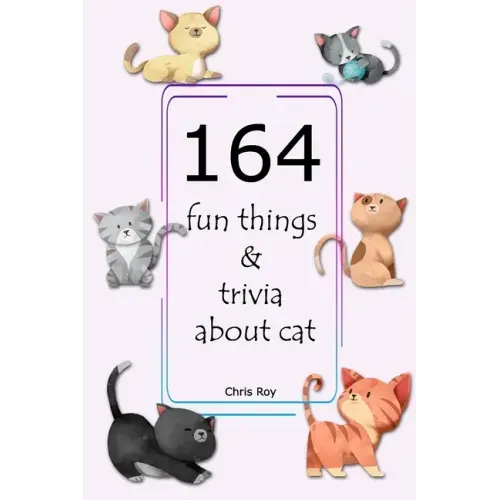 164 fun things & trivia about cat- Chris Roy