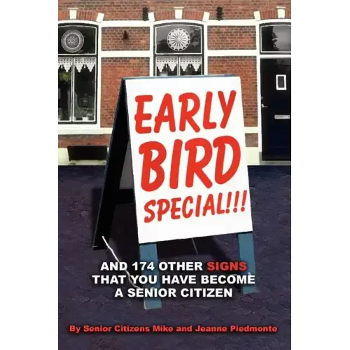 Early Bird Special!!! And 174 Other Signs that You Have Become a Senior Citizen