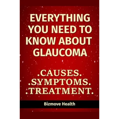 Everything you need to know about Glaucoma: Causes, Symptoms, Treatment