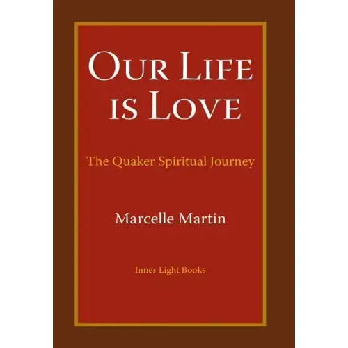 Our Life Is Love: The Quaker Spiritual Journey
