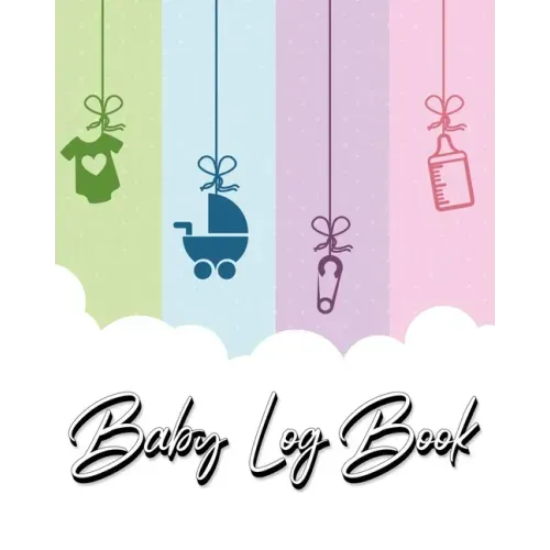 Baby Log Book: My Child's Health Record Keeper - Record Sleep, Feed, Diapers, Activities And Supplies Needed. Perfect For New Parents Or Nannies.
