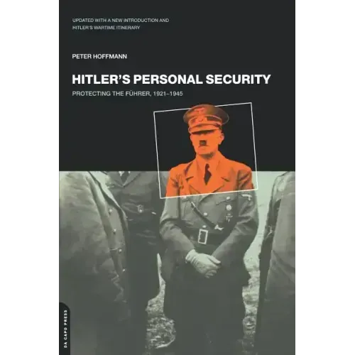 Hitler's Personal Security: Protecting the Fuhrer 1921-1945