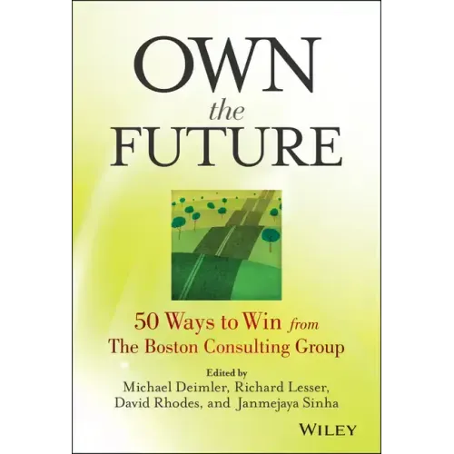 Own the Future: 50 Ways to Win from The Boston Consulting Group