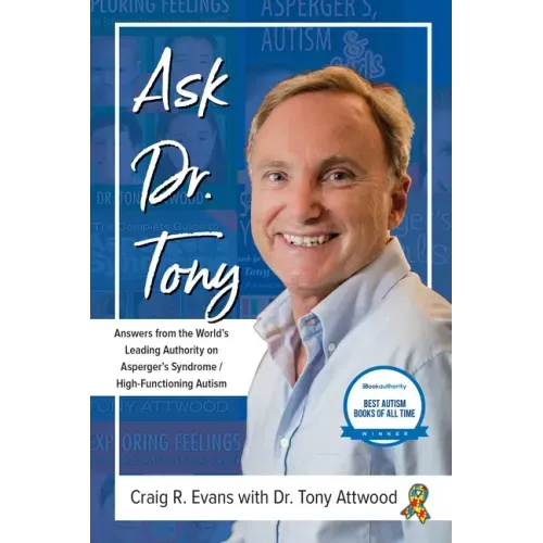 Ask Dr. Tony: Answers from the World's Leading Authority on Asperger's Syndrome/High-Functioning Autism