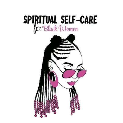 Spiritual Self Care for Black Women: Self-Care Journal For Black: Mental, Physical and Emotional Health Planner, Tracker Notebook Record Book